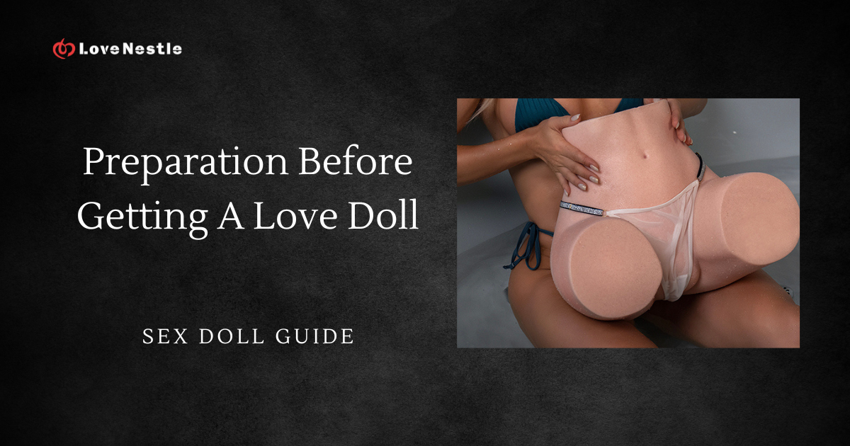 Preparation before getting a love doll