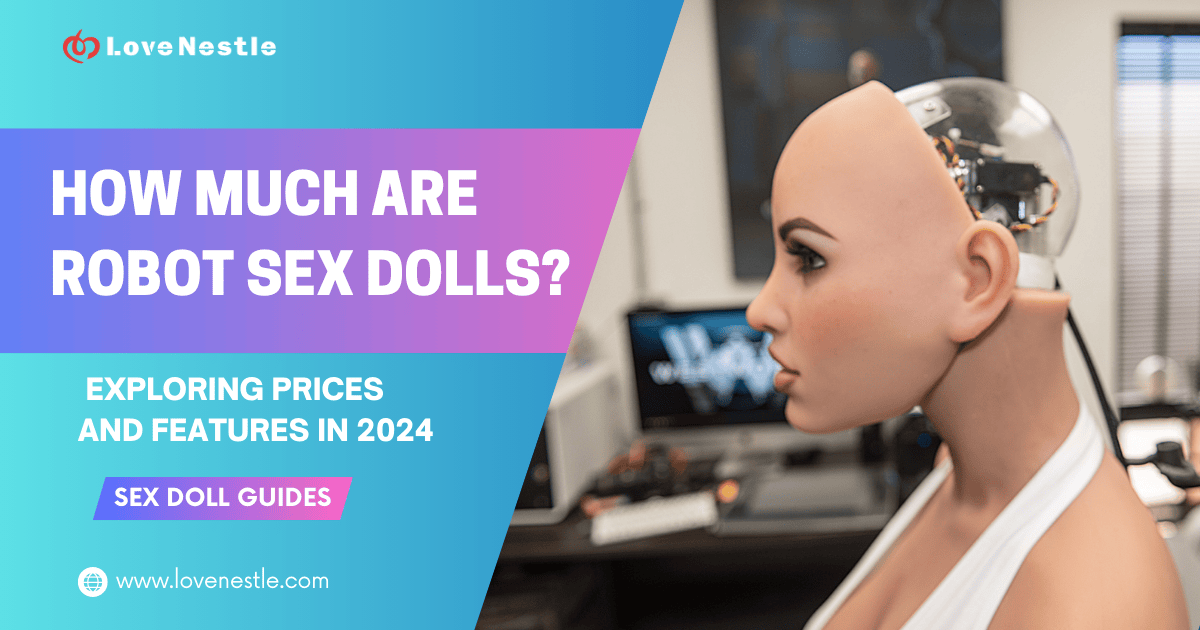 How Much Are Robot Sex Dolls-LoveNestle Sex Doll Guides